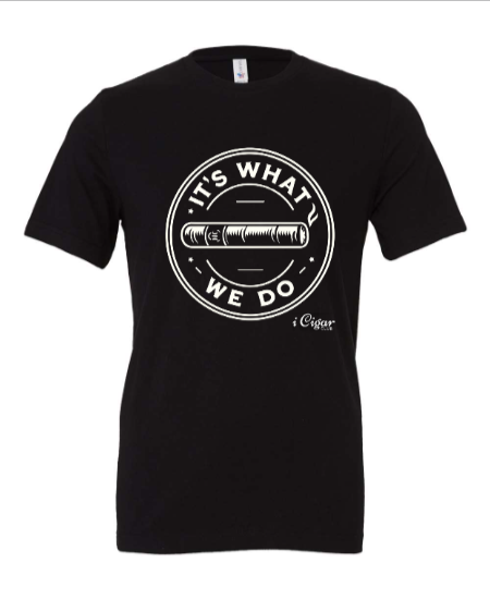 It's What We Do Cigar T-shirt - i Cigar Club 